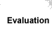 Evaluation
